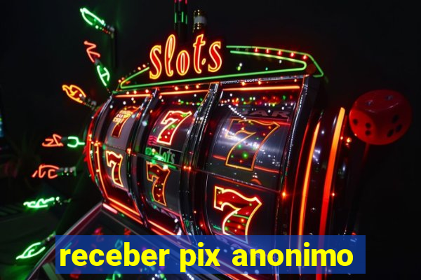 receber pix anonimo